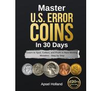Master US Error Coins in 30 Days: Learn to Spot, Collect, and Profit in Rare Minting Mistakes - Step by Step