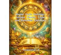 Master Vedic Astrology: Houses, Planets, Yogas and Remedies Explained