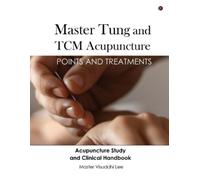 Master Visuddhi Lee Master Tung and TCM Acupuncture (Tascabile)
