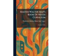 Master Walter Map's Book De Nugis Curialium: Courtiers' Trifiles