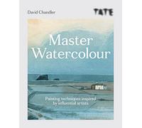 Tate Master Watercolour: Painting Techniques Inspired by Influential Artists