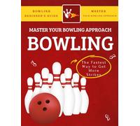 Master Your Bowling Approach : The Fastest Way to Get More Strikes