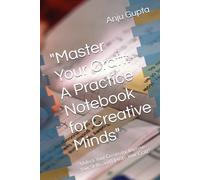 "Master Your Craft: A Practice Notebook for Creative Minds": "Unlock Your Creativity, Improve Your Skills, and Elevate Your Craft"