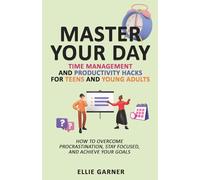 Master Your Day: Time Management and Productivity Hacks for Teens and Young Adults