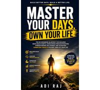 Master Your Days, Own Your Life: The No-Nonsense Blueprint for Building Rock-Solid Habits, Overcoming Procrastination, Strengthening Willpower, and ... Consistent Results in Every Area of Your Life