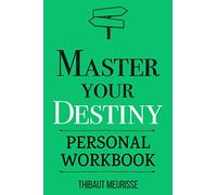Master Your Destiny: A Practical Guide to Rewrite Your Story and Become the Person You Want to Be (Personal Workbook)