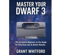 Master Your Dwarf 3: The Complete Beginner-to-Pro Guide for Effortless Use & Better Results