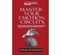 MASTER YOUR EMOTION CIRCUITS WORKBOOK: Evidence-Based DBT Exercises to Stop Overthinking, Control Mood Swings, Manage Your Feelings, Overcome Negativity, and Live a Stress-Free Life