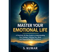 Master Your Emotional Life: Understand Your Emotions, Break Negative Patterns, and Build Inner Peace