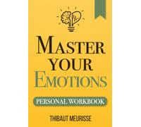 Master Your Emotions: A Practical Guide to Overcome Negativity and Better Manage Your Feelings (Personal Workbook): 1