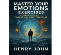 Master Your Emotions Exercises: Getting Deep Into Thibaut Meurisse' Teachings