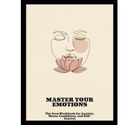 Master Your Emotions: The Teen Workbook For Anxiety, Stress, Confidence, And Self-Control