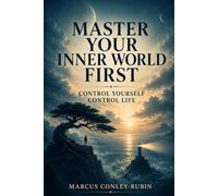 Master Your Inner World First: Control Yourself, Control Life