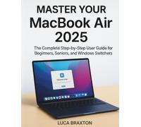 Master Your MacBook Air 2025: The Complete Step-by-Step User Guide for Beginners, Seniors, and Windows Switchers