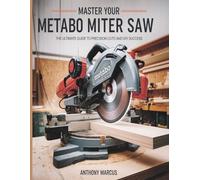 MASTER YOUR METABO MITER SAW: THE ULTIMATE GUIDE TO PRECISION CUTS AND DIY SUCCESS