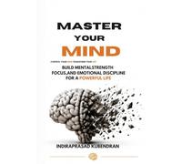 Master Your Mind: Build Mental Strength, Focus, and Emotional Discipline for a Powerful Life