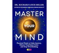 Master Your Mind: Practical Tools to Calm Anxiety, Silence Your Inner Critic and Stop Overthinking