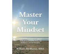 Master Your Mindset: A Companion Workbook for Leaders to Cultivate Personal Accountability, Emotional Intelligence, and Self-Discipline.
