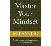 Master Your Mindset: The Blueprint for Unstoppable Personal Growth