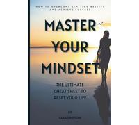 Master your Mindset, The ultimate cheat sheet to reset your life.: How to overcome limiting beliefs and achieve success. Manifesting a new you.