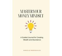 Master Your Money Mindset. A Guided Journal for Creating Wealth and Abundance