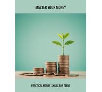Master Your Money: Practical Money Skills For Teens