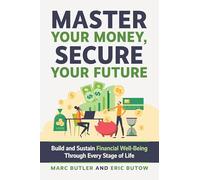 Master Your Money, Secure Your Future: Build and Sustain Financial Well-being Through Every Stage of Life