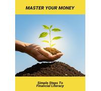 Master Your Money: Simple Steps To Financial Literacy