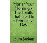 Master Your Morning - The Habits That Lead to a Productive Day