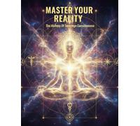 Master Your Reality: The Alchemy Of Sovereign Consciousness