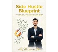 Master Your Side Hustle: Earn Online, Start from Zero, Work from Home, Make Real Income Fast
