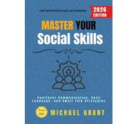 Master Your Social Skills:: Confident Communication, Body Language, and Small Talk Strategies for Introverts and Extroverts