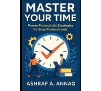 Master Your Time: Proven Productivity Strategies for Busy Professionals