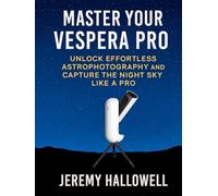 Master Your Vespera Pro: Unlock Effortless Astrophotography and Capture the Night Sky Like a Pro