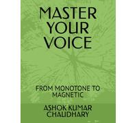 MASTER YOUR VOICE: FROM MONOTONE TO MAGNETIC