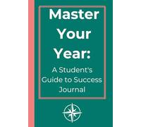 Master your Year: A Student's Guide to Success Journal (Teal Green): Your Ultimate Planner for Academic Excellence and Personal Growth. Prompts and Guidance.