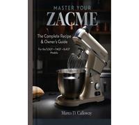 MASTER YOUR ZACME: The Complete Recipe & Owner's Guide
