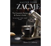 MASTER YOUR ZACME: The Complete Recipe & Owner's Guide