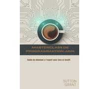 MASTERCLASS DE PROGRAMMATION JAVA: Guide du débutant à l'expert avec Java et JavaFX