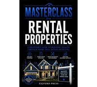 Masterclass: Rental Properties: A Beginner's Guide to Buying, Managing, and Growing Successful Rental Investments