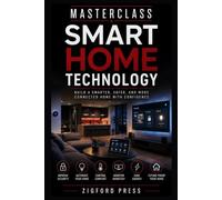 MASTERCLASS Smart Home Technology: The Complete Step-by-Step Guide from Beginner to Confident User
