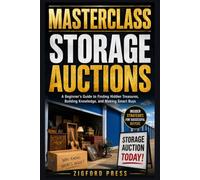 Masterclass: Storage Auctions: Learn the Skills. Avoid the Mistakes. Buy with Confidence.