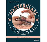 Masterclass Stricken - Die Fortsetzung.: 12 neue Techniken in 12 Monaten. Besondere Techniken beim Stricken lernen für Fortgeschrittene. Verkürzte ... ... Reihen, Raffmaschen, Fair Isle Mustern uvm.