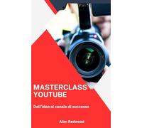 Masterclass Youtube: Dall'Idea al Canale di Successo