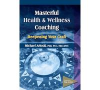 Masterful Health & Wellness Coaching: Deepening Your Craft