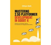 Mastering 2.5D Platformer Development in Godot 4: GDScript, Level Design, Physics, and Animation for Engaging Action Games