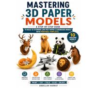 Mastering 3D Paper Models: A Step-by-Step Guide to Building 10 Amazing Low Poly Paper Models with Printable Templates