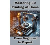 Mastering 3D Printing at Home: From Beginner to Expert