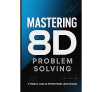 Mastering 8D Problem Solving: A Practical Guide to Effective Root Cause Analysis
