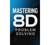 Mastering 8D Problem Solving: A Practical Guide to Effective Root Cause Analysis
